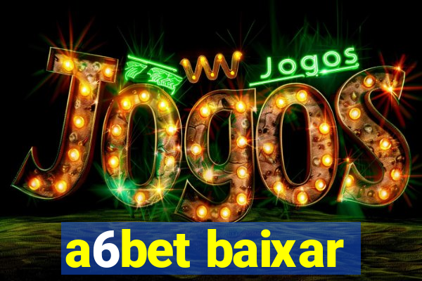 a6bet baixar